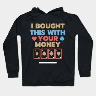 I Bought This With Your Money Hoodie